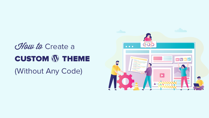 Making a custom WordPress theme without any coding skills Making a custom WordPress theme without any coding skills