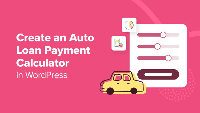 how to create an auto loan payment calculator How to create an auto loan payment calculator in WordPress