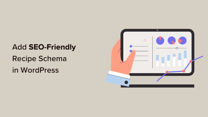 Add Recipes in WordPress with SEO Friendly Formatting How to Add SEO-Friendly Recipe Schema in WordPress (Easy Way)